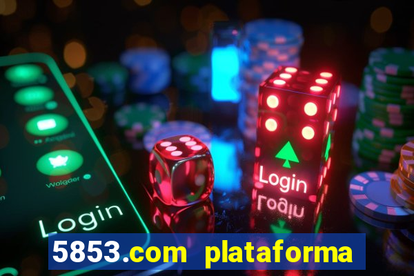 5853.com plataforma de jogos